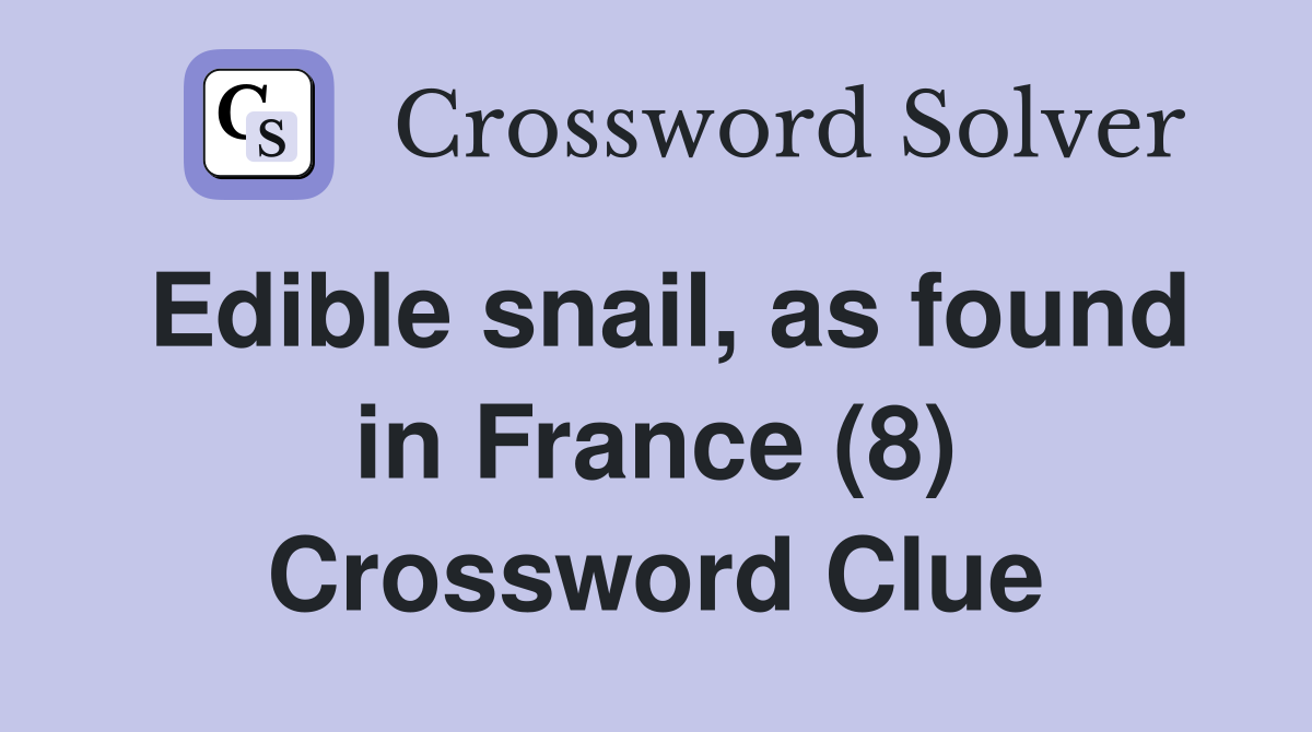 Edible snail, as found in France (8) Crossword Clue Answers